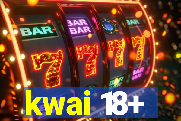 kwai 18+